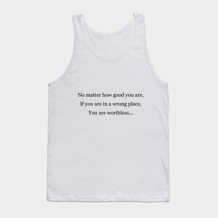 You are worthless in a wrong place Tank Top